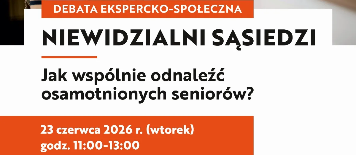 Debata o samotności seniorów "Niewidzialni Sąsiedzi"